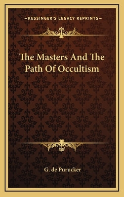 The Masters and the Path of Occultism by de Purucker, G.