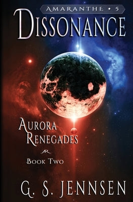 Dissonance: Aurora Renegades Book Two by Jennsen, G. S.