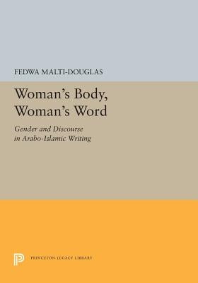 Woman's Body, Woman's Word: Gender and Discourse in Arabo-Islamic Writing by Malti-Douglas, Fedwa