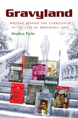 Gravyland: Writing Beyond the Curriculum in the City of Brotherly Love by Parks, Stephen