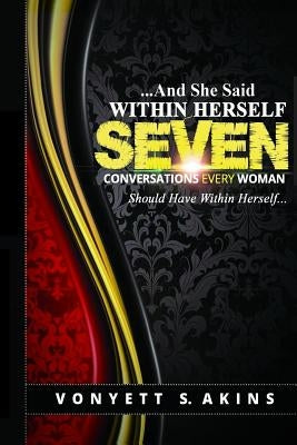 ..........And She Said Within Herself: Seven Conversations Every Woman Should Have Within Herself by Akins, Vonyett S.