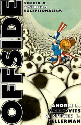 Offside: Soccer and American Exceptionalism by Markovits, Andrei S.