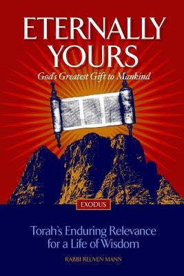 Eternally Yours: God's Greatest Gift To Mankind - Exodus by Mann, Rabbi Reuven