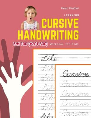 Learning Cursive Handwriting Workbook for Kids: Practice and review 3rd 100 (#201-300) fry sight words book by Prather, Pearl