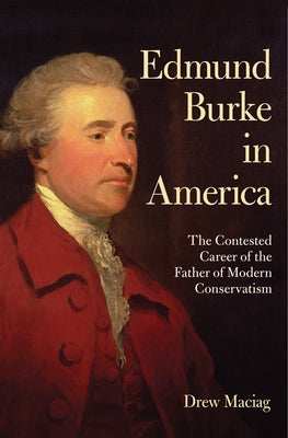 Edmund Burke in America by Maciag, Drew