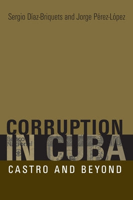 Corruption in Cuba: Castro and Beyond by Díaz-Briquets, Sergio
