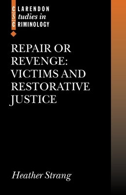 Repair or Revenge: Victims and Restorative Justice by Strang, Heather