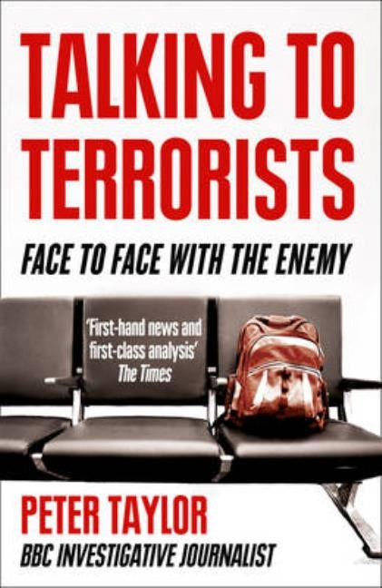 Talking to Terrorists: Face to Face with the Enemy by Taylor, Peter