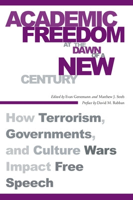 Academic Freedom at the Dawn of a New Century: How Terrorism, Governments, and Culture Wars Impact Free Speech by Gerstmann, Evan