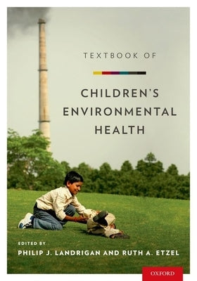 Textbook of Children's Environmental Health by Landrigan, Philip J.