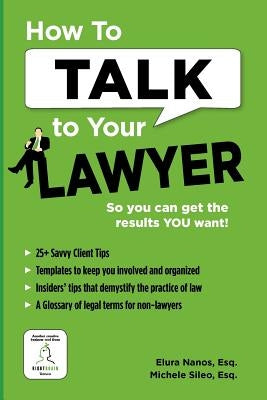 How To Talk To Your Lawyer: So You Can Get the Results You Want by Sileo Esq, Michele