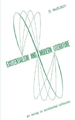 Existentialism and Moder Literature by McElroy, D.