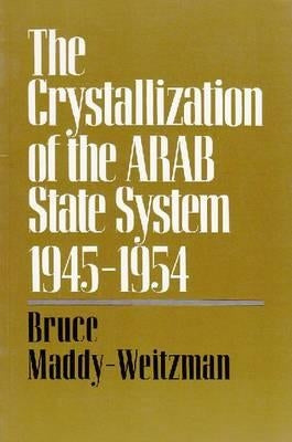 The Crystallization of the Arab State System, 1945-1954 by Maddy-Weitzman, Bruce