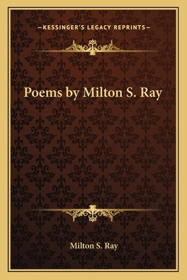 Poems by Milton S. Ray by Ray, Milton S.