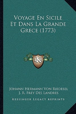 Voyage En Sicile Et Dans La Grande Grece (1773) by Riedesel, Johann Hermann Von