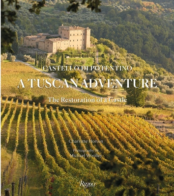 A Tuscan Adventure: Castello Di Potentino: The Restoration of a Castle by Horton, Charlotte