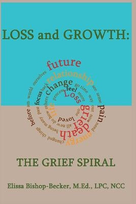 Loss and Growth: The Grief Spiral by Bishop-Becker, Elissa