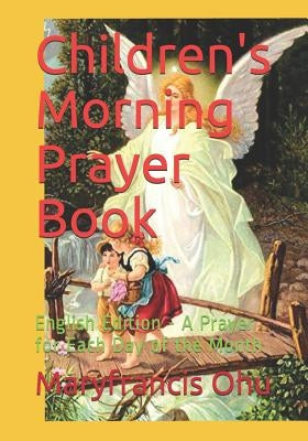 Children's Morning Prayer Book: English Edition - A Prayer for Each Day of the Month by Ohu, Maryfrancis