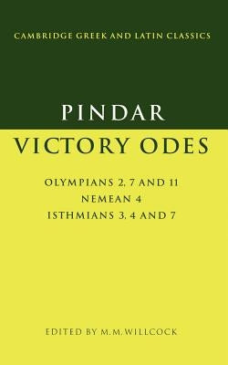 Pindar: Victory Odes: Olympians 2, 7 and 11; Nemean 4; Isthmians 3, 4 and 7 by Willcock, M. M.