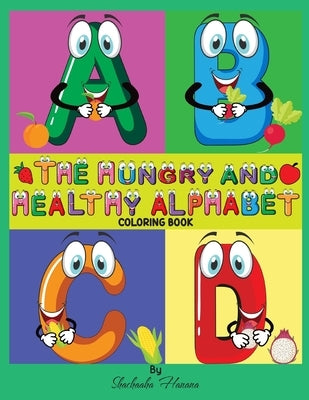 The Hungry and Healthy Alphabet Coloring Book: Coloring Book by Hanana, Shachaaha