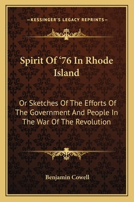 Spirit Of '76 In Rhode Island: Or Sketches Of The Efforts Of The Government And People In The War Of The Revolution by Cowell, Benjamin