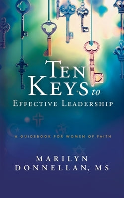 Ten Keys to Effective Leadership: A Guidebook for Women of Faith by Condon, David