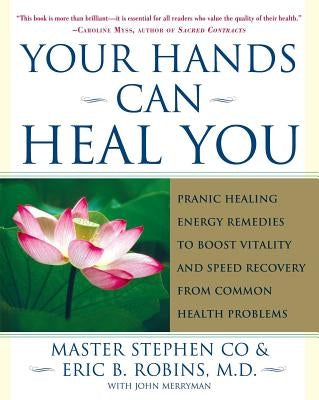 Your Hands Can Heal You: Pranic Healing Energy Remedies to Boost Vitality and Speed Recovery from Common Health Problems by Co, Master Stephen