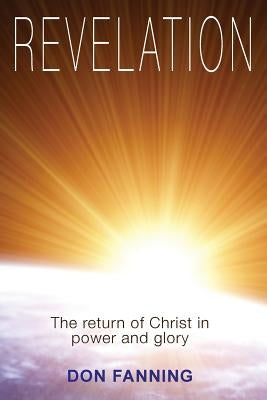 Revelation: The return of Christ in power and glory by Fanning, Don