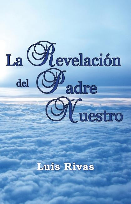 La Revelación del Padre Nuestro by Rivas, Luis