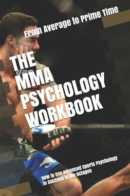 The MMA Psychology Workbook: How to Use Advanced Sports Psychology to Succeed in the Octagon by Uribe Masep, Danny