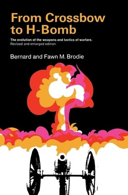 From Crossbow to H-Bomb, Revised and Enlarged Edition by Brodie, Bernard