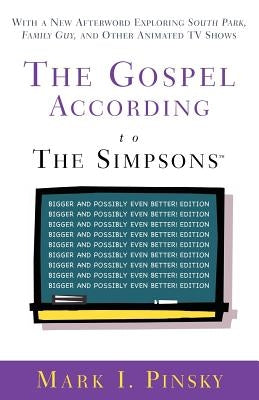 The Gospel According to the Simpsons: Bigger and Possibly Even Better! Edition by Pinsky, Mark I.