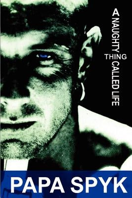 A Naughty Thing Called Life by Spyk, Papa