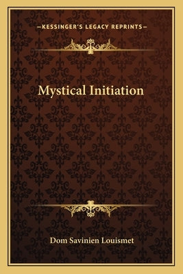 Mystical Initiation by Louismet, Dom Savinien