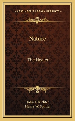 Nature: The Healer by Richter, John T.
