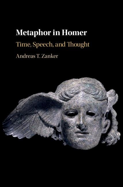 Metaphor in Homer: Time, Speech, and Thought by Zanker, Andreas T.