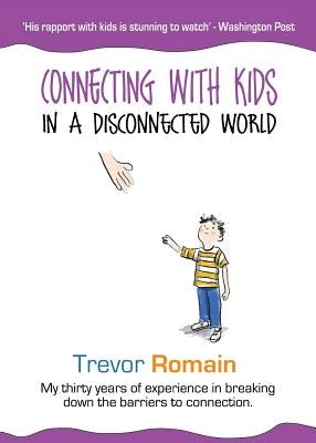 Connecting With Kids In A Disconnected World by Romain, Trevor