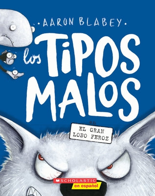 Los Tipos Malos en el Gran Lobo Feroz = The Bad Guys in the Big Bad Wolf by Blabey, Aaron