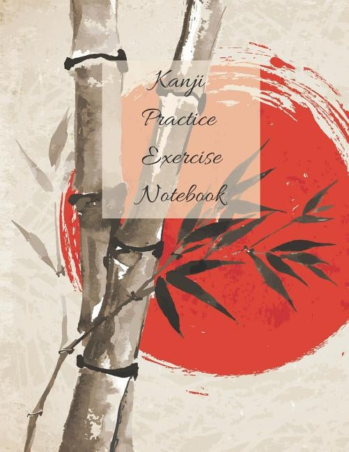 Kanji Practice Exercise Notebook: Beautiful Cover Japanese Writing Workbook 110 Pages Size 8.5 by 11 by Everyone, Journal