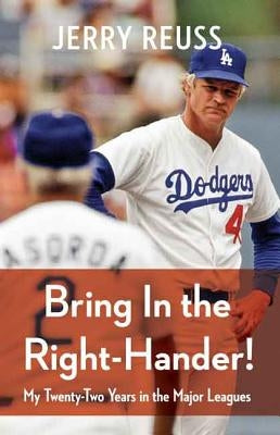Bring in the Right-Hander!: My Twenty-Two Years in the Major Leagues by Reuss, Jerry