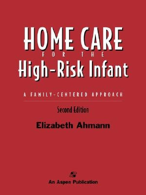 Home Care for the High Risk Infant 2e by Ahmann, Elizabeth
