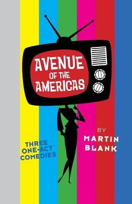 Avenue of the Americas: Three One-Act Comedies by Blank, Martin