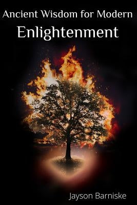 Ancient Wisdom For Modern Enlightenment by Barniske, Jayson