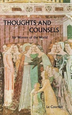 Thoughts and Counsels for Women of the World by Le Courtier, Francois