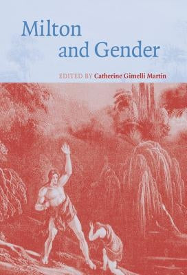 Milton and Gender by Martin, Catherine Gimelli