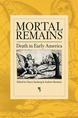 Mortal Remains: Death in Early America by Isenberg, Nancy