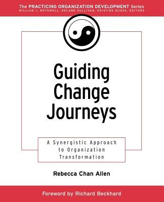 Guiding Change Journeys: A Synergistic Approach to Organization Transformation by Chan Allen, Rebecca