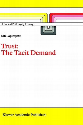 Trust: The Tacit Demand by Lagerspetz, O.