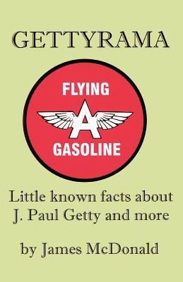 Gettyrama: Little known facts about J. Paul Getty and more by McDonald, James