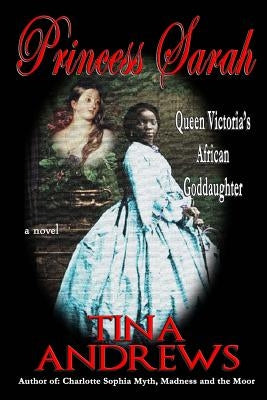 Princess Sarah: Queen Victoria's African Goddaughter by Andrews, Tina